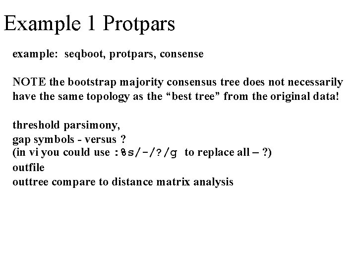 Example 1 Protpars example: seqboot, protpars, consense NOTE the bootstrap majority consensus tree does