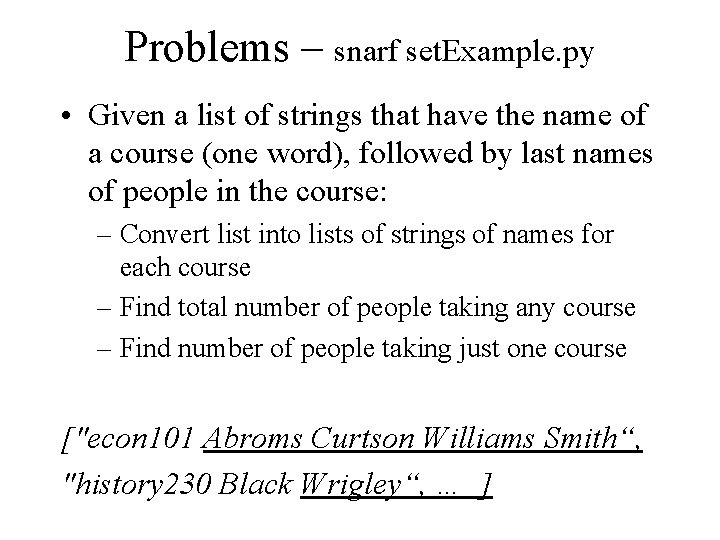Problems – snarf set. Example. py • Given a list of strings that have