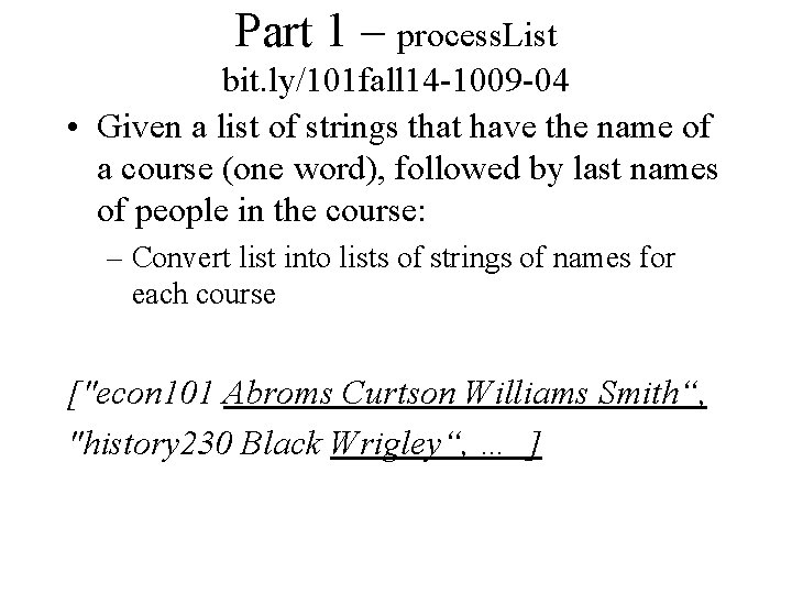 Part 1 – process. List bit. ly/101 fall 14 -1009 -04 • Given a