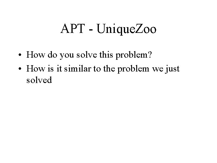 APT - Unique. Zoo • How do you solve this problem? • How is