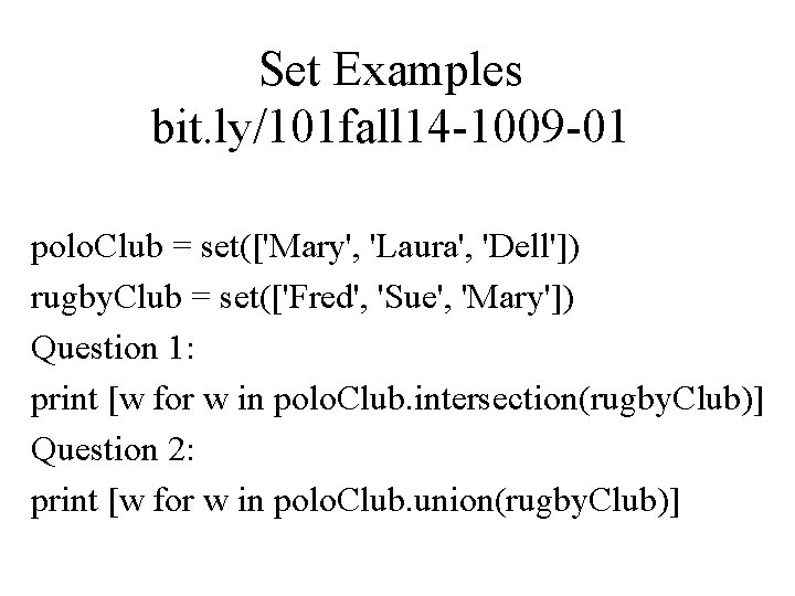 Set Examples bit. ly/101 fall 14 -1009 -01 polo. Club = set(['Mary', 'Laura', 'Dell'])