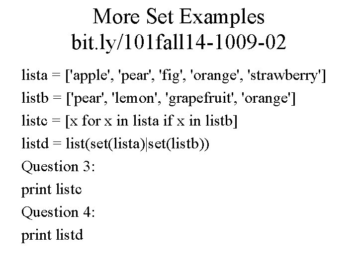 More Set Examples bit. ly/101 fall 14 -1009 -02 lista = ['apple', 'pear', 'fig',
