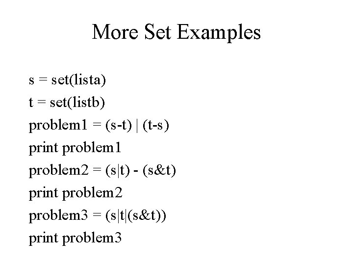 More Set Examples s = set(lista) t = set(listb) problem 1 = (s-t) |