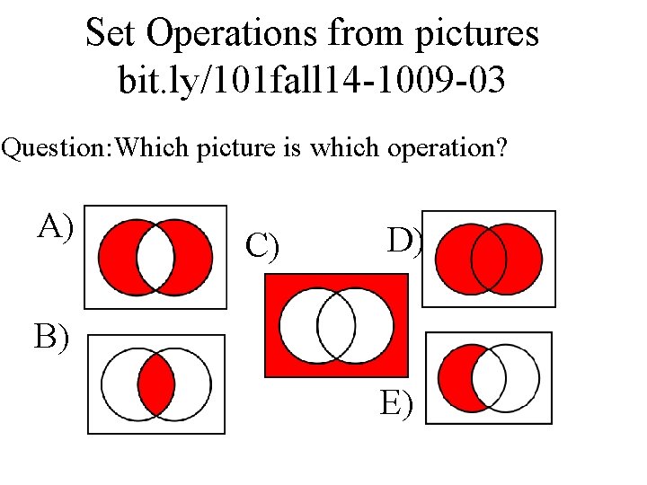 Set Operations from pictures bit. ly/101 fall 14 -1009 -03 Question: Which picture is