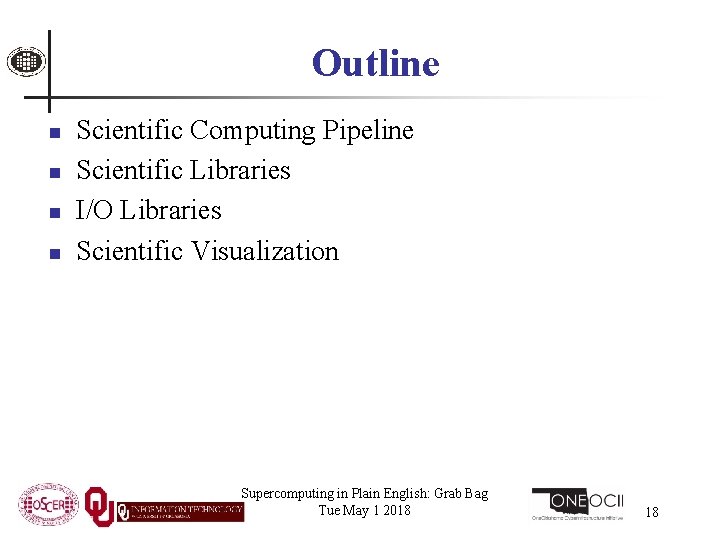 Outline n n Scientific Computing Pipeline Scientific Libraries I/O Libraries Scientific Visualization Supercomputing in