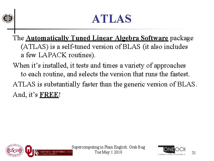 ATLAS The Automatically Tuned Linear Algebra Software package (ATLAS) is a self-tuned version of