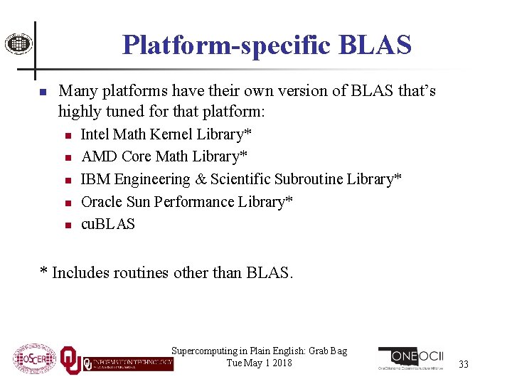 Platform-specific BLAS n Many platforms have their own version of BLAS that’s highly tuned