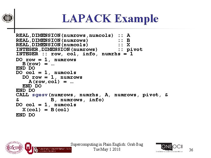 LAPACK Example REAL, DIMENSION(numrows, numcols) : : A REAL, DIMENSION(numrows) : : B REAL,