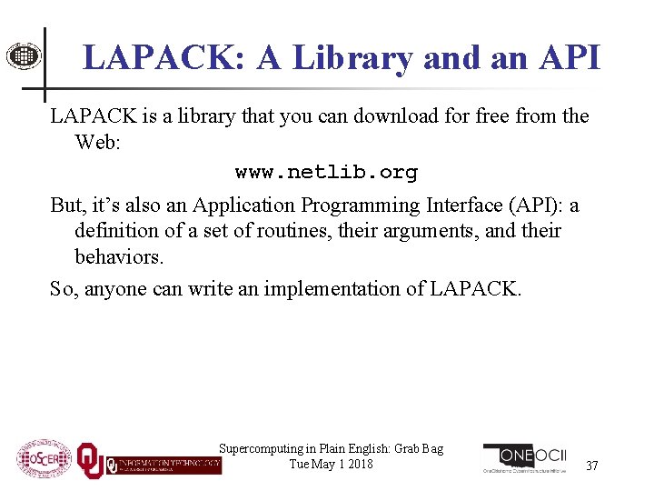 LAPACK: A Library and an API LAPACK is a library that you can download