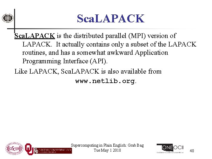 Sca. LAPACK is the distributed parallel (MPI) version of LAPACK. It actually contains only