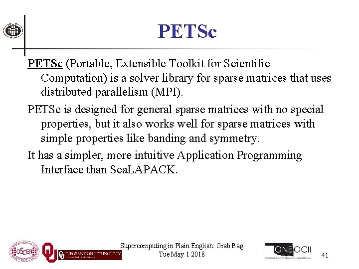 PETSc (Portable, Extensible Toolkit for Scientific Computation) is a solver library for sparse matrices