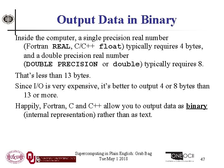 Output Data in Binary Inside the computer, a single precision real number (Fortran REAL,