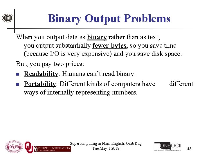 Binary Output Problems When you output data as binary rather than as text, you