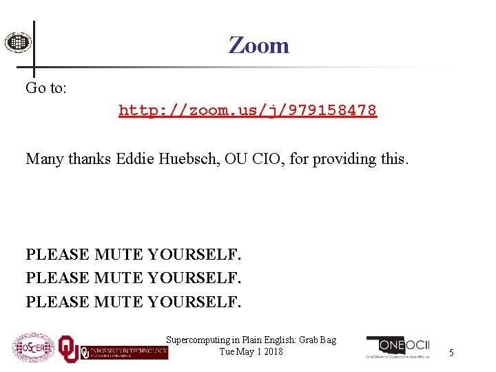 Zoom Go to: http: //zoom. us/j/979158478 Many thanks Eddie Huebsch, OU CIO, for providing