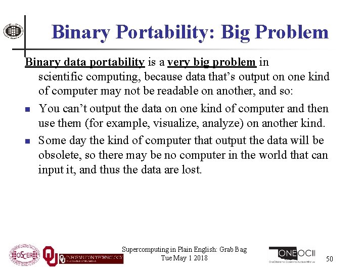 Binary Portability: Big Problem Binary data portability is a very big problem in scientific