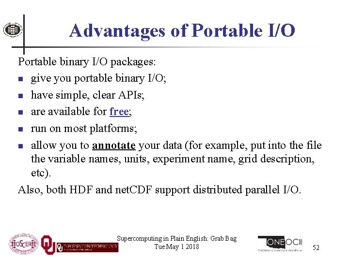 Advantages of Portable I/O Portable binary I/O packages: n give you portable binary I/O;