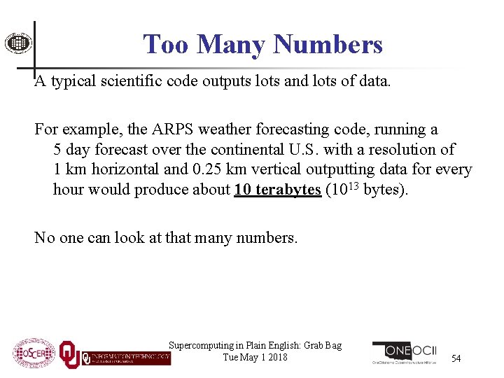 Too Many Numbers A typical scientific code outputs lots and lots of data. For