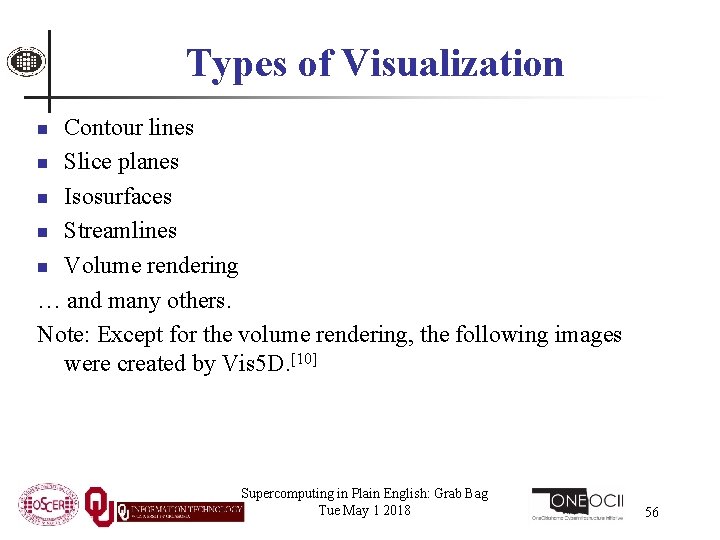 Types of Visualization Contour lines n Slice planes n Isosurfaces n Streamlines n Volume