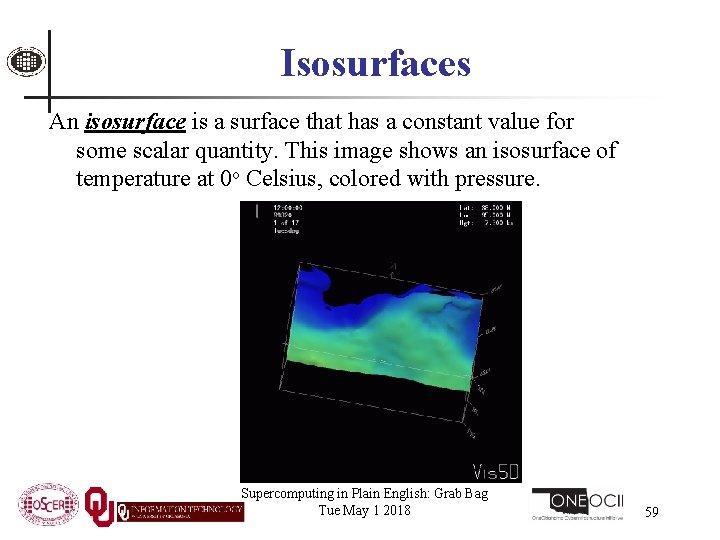 Isosurfaces An isosurface is a surface that has a constant value for some scalar