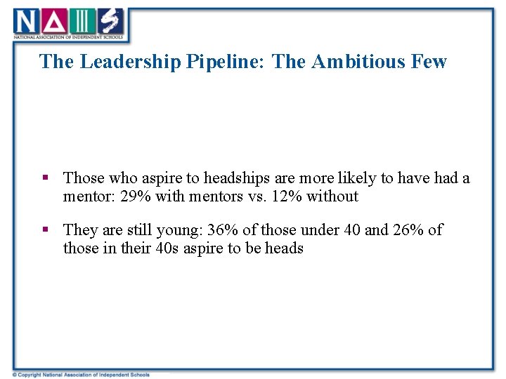 The Leadership Pipeline: The Ambitious Few § Those who aspire to headships are more