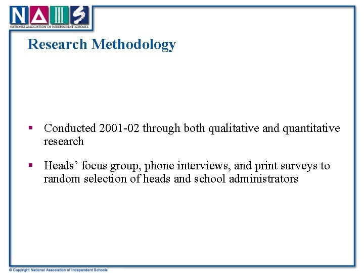 Research Methodology § Conducted 2001 -02 through both qualitative and quantitative research § Heads’