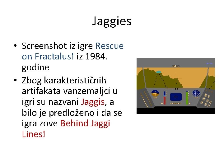 Jaggies • Screenshot iz igre Rescue on Fractalus! iz 1984. godine • Zbog karakterističnih