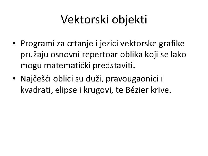 Vektorski objekti • Programi za crtanje i jezici vektorske grafike pružaju osnovni repertoar oblika