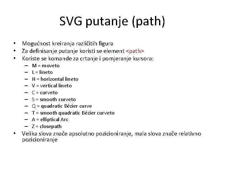 SVG putanje (path) • Mogućnost kreiranja različitih figura • Za definisanje putanje koristi se