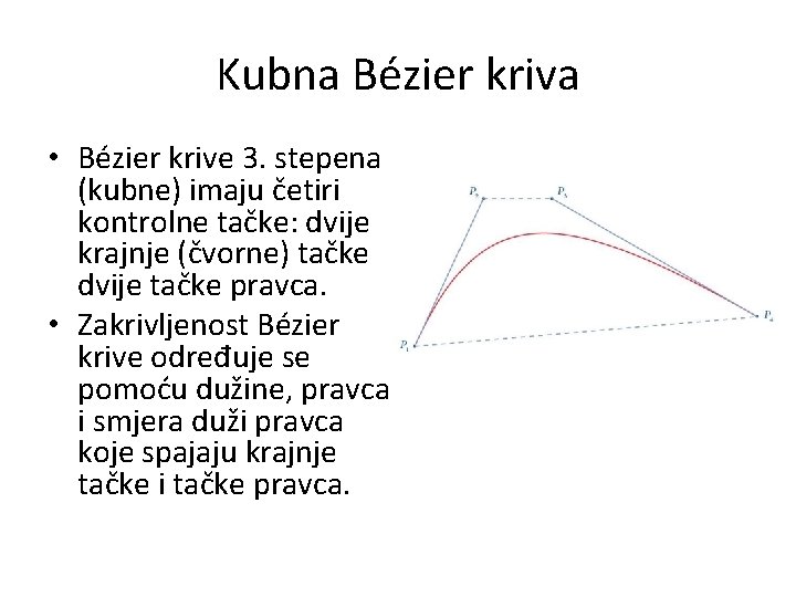 Kubna Bézier kriva • Bézier krive 3. stepena (kubne) imaju četiri kontrolne tačke: dvije