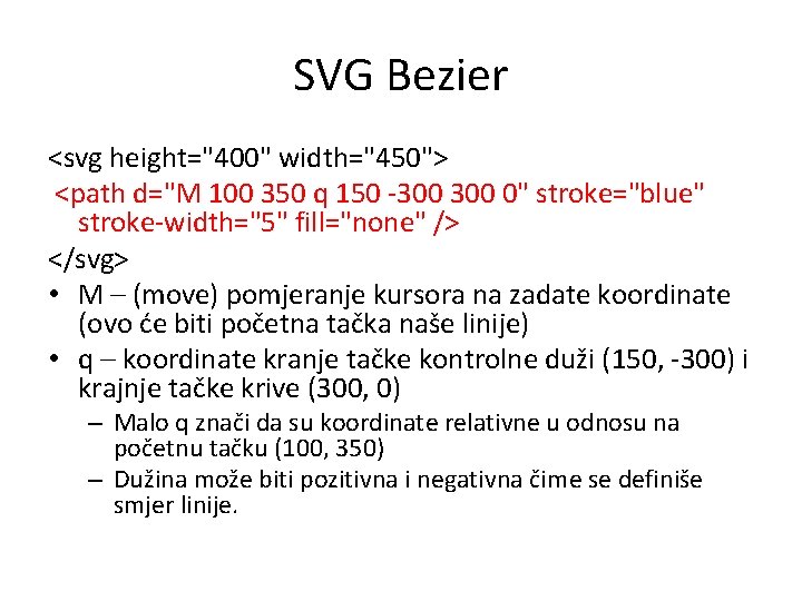 SVG Bezier <svg height="400" width="450"> <path d="M 100 350 q 150 -300 0" stroke="blue"