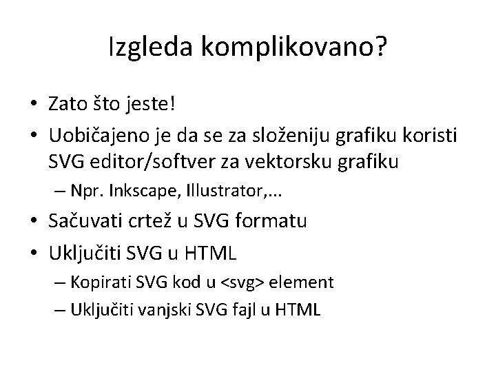 Izgleda komplikovano? • Zato što jeste! • Uobičajeno je da se za složeniju grafiku