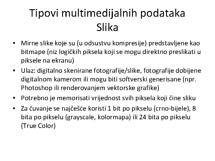 Tipovi multimedijalnih podataka Slika • Mirne slike koje su (u odsustvu kompresije) predstavljene kao