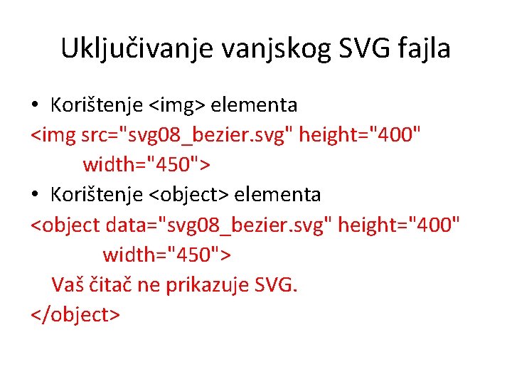 Uključivanje vanjskog SVG fajla • Korištenje <img> elementa <img src="svg 08_bezier. svg" height="400" width="450">