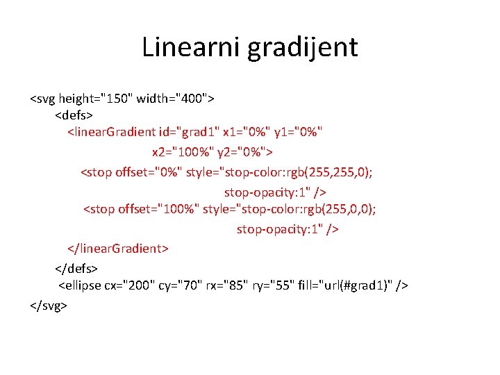 Linearni gradijent <svg height="150" width="400"> <defs> <linear. Gradient id="grad 1" x 1="0%" y 1="0%"