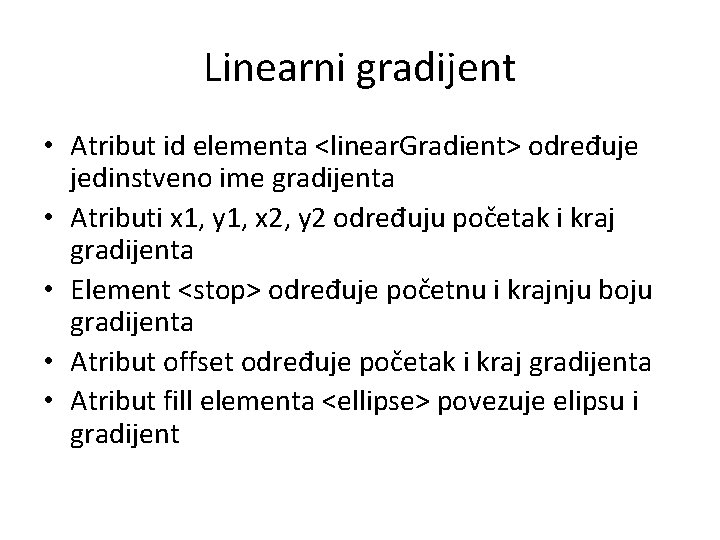 Linearni gradijent • Atribut id elementa <linear. Gradient> određuje jedinstveno ime gradijenta • Atributi