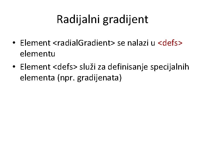 Radijalni gradijent • Element <radial. Gradient> se nalazi u <defs> elementu • Element <defs>