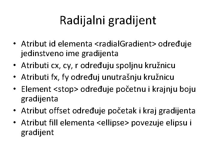 Radijalni gradijent • Atribut id elementa <radial. Gradient> određuje jedinstveno ime gradijenta • Atributi