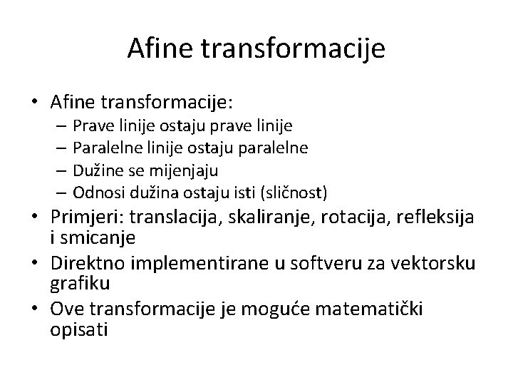 Afine transformacije • Afine transformacije: – Prave linije ostaju prave linije – Paralelne linije