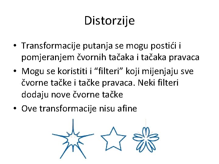 Distorzije • Transformacije putanja se mogu postići i pomjeranjem čvornih tačaka i tačaka pravaca