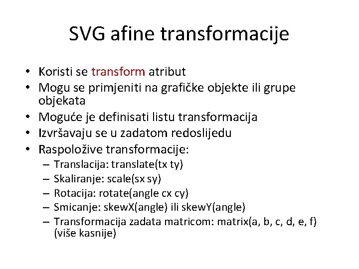 SVG afine transformacije • Koristi se transform atribut • Mogu se primjeniti na grafičke