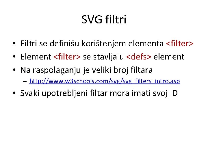 SVG filtri • Filtri se definišu korištenjem elementa <filter> • Element <filter> se stavlja