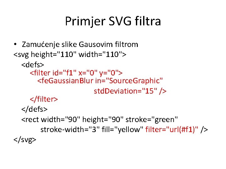 Primjer SVG filtra • Zamućenje slike Gausovim filtrom <svg height="110" width="110"> <defs> <filter id="f