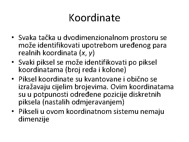 Koordinate • Svaka tačka u dvodimenzionalnom prostoru se može identifikovati upotrebom uređenog para realnih