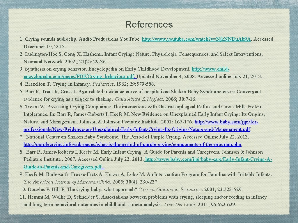 References 1. Crying sounds audioclip. Audio Productions You. Tube. http: //www. youtube. com/watch? v=Njk.