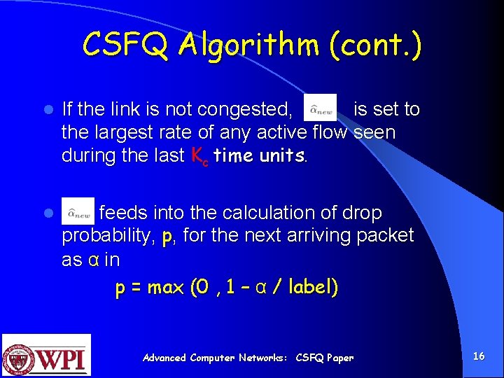 CSFQ Algorithm (cont. ) l If the link is not congested, is set to