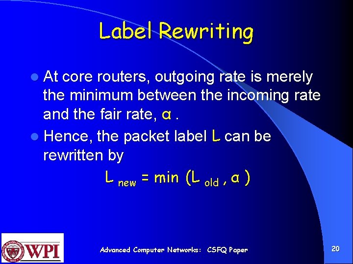 Label Rewriting l At core routers, outgoing rate is merely the minimum between the