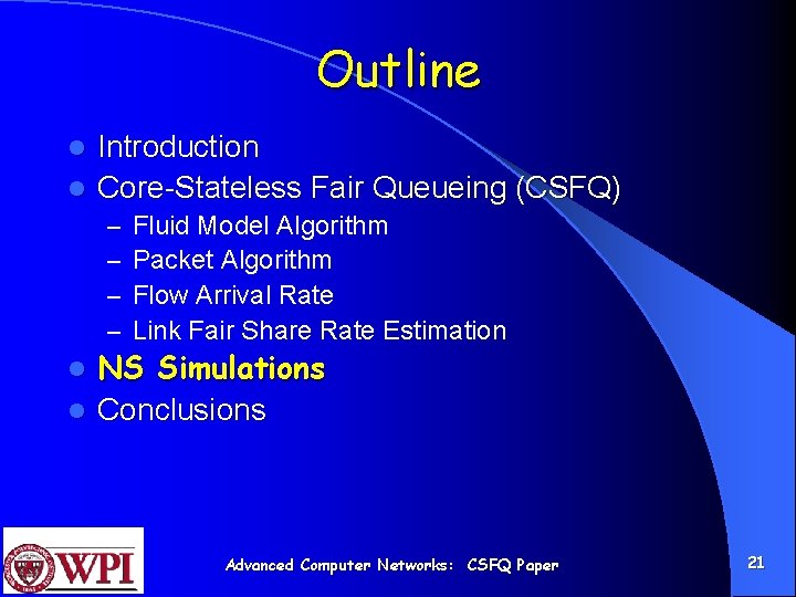 Outline Introduction l Core-Stateless Fair Queueing (CSFQ) l – – Fluid Model Algorithm Packet