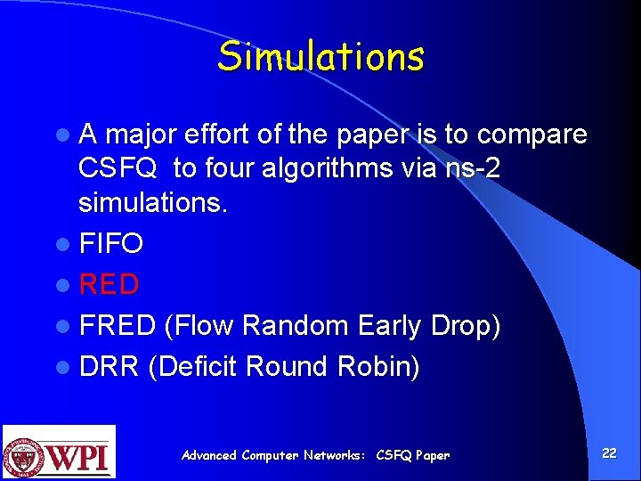 Simulations l A major effort of the paper is to compare CSFQ to four