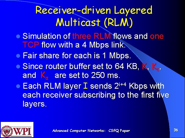 Receiver-driven Layered Multicast (RLM) l Simulation of three RLM flows and one TCP flow