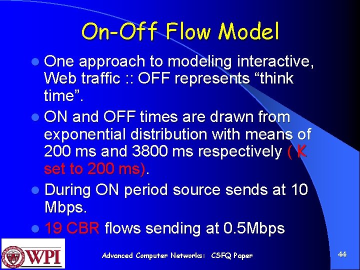 On-Off Flow Model l One approach to modeling interactive, Web traffic : : OFF